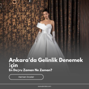 Ankara’da Gelinlik Denemek İçin En Doğru Zaman Ne Zaman?