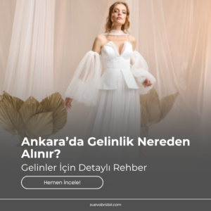 Ankara’da Gelinlik Nereden Alınır? Gelinler İçin Detaylı Rehber