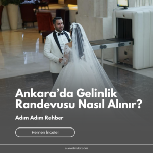 Ankara’da Gelinlik Randevusu Nasıl Alınır? Adım Adım Rehber