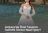 Ankara’da Özel Tasarım Gelinlik