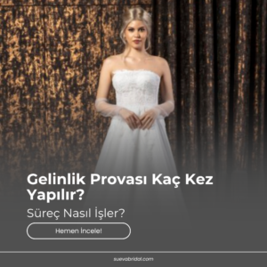 Gelinlik Provası Kaç Kez Yapılır? Süreç Nasıl İşler?