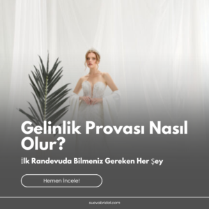 Gelinlik Provası Nasıl Olur? İlk Randevuda Bilmeniz Gereken Her Şey