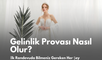 Gelinlik Provası Nasıl Olur? İlk Randevuda Bilmeniz Gereken Her Şey