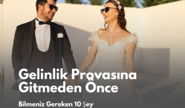 Gelinlik Provasına Gitmeden Önce Bilmeniz Gereken 10 Şey