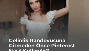 Gelinlik Randevusuna Gitmeden Önce Pinterest Nasıl Kullanılır?