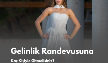 Gelinlik Randevusuna Kaç Kişiyle Gitmelisiniz?