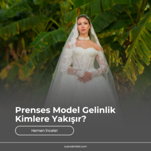 Prenses Model Gelinlik Kimlere Yakışır?