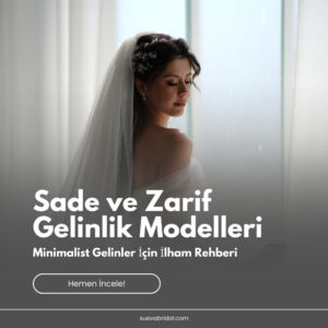 Sade ve Zarif Gelinlik Modelleri: Minimalist Gelinler İçin İlham Rehberi