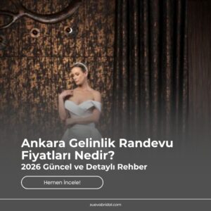 Ankara Gelinlik Randevu Fiyatları Nedir?