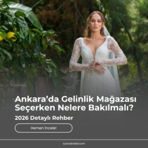 Ankara’da Gelinlik Mağazası Seçerken Nelere Bakılmalı?