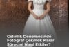Gelinlik Denemesinde Fotoğraf Çekmek Karar Sürecini