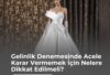 Gelinlik Denemesinde Acele Karar