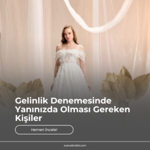 Gelinlik Denemesinde Yanınızda Olması Gereken Kişiler