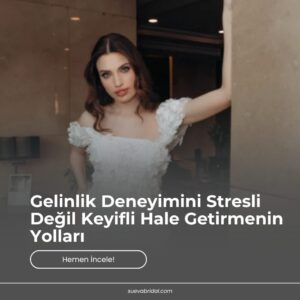 Gelinlik Deneyimini Stresli Değil Keyifli Hale Getirmenin Yolları