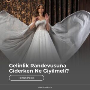 Gelinlik Randevusuna Giderken Ne Giyilmeli?