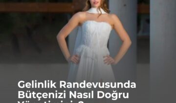 Gelinlik Randevusunda Bütçenizi Nasıl Doğru Yönetirsiniz?