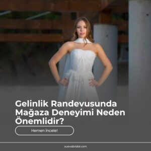 Gelinlik Randevusunda Mağaza Deneyimi Neden Önemlidir?