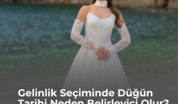 Gelinlik Seçiminde Düğün Tarihi Neden Belirleyici Olur?
