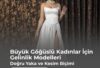 Büyük Göğüslü Kadınlar İçin Gelinlik Modelleri