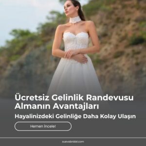 Ücretsiz Gelinlik Randevusu Almanın Avantajları: Hayalinizdeki Gelinliğe Daha Kolay Ulaşın